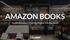 AMAZON BOOKS. Inside Amazon s First Brick-and-Mortar Store. Powered by