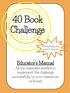 40 Book Challenge. Educator s Manual. All the materials needed to implement the challenge successfully in your classroom or home!