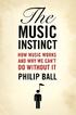 The Music Instinct. How Music Works and Why We Can t Do Without It