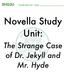 ENG3U Novella Study Unit Name: Novella Study Unit: The Strange Case of Dr. Jekyll and Mr. Hyde