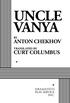 UNCLE VANYA BY ANTON CHEKHOV CURT COLUMBUS TRANSLATED BY DRAMATISTS PLAY SERVICE INC.