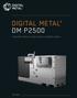 DIGITAL METAL DM P2500 YOUR FAST TRACK TO HIGH-QUALITY 3D METAL PARTS DM P2500