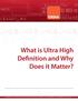 What is Ultra High Definition and Why Does it Matter?