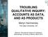 TROUBLING QUALITATIVE INQUIRY: ACCOUNTS AS DATA, AND AS PRODUCTS