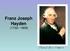 Franz Joseph Hayden ( ) Classical Era Composer
