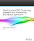 The Future of TV: Protecting Viewers and Preserving Broadcast Spectrum