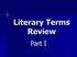 Literary Terms Review. Part I