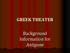 GREEK THEATER. Background Information for Antigone