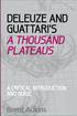 Deleuze and Guattari s. A ThousAnd PlATeAus. a CritiCal introduction and GuiDe. Brent Adkins