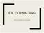 ETD FORMATTING. Tips for the dissertation and thesis