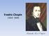 Fredric Chopin ( ) Romantic Era Composer