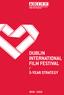 DUBLIN INTERNATIONAL FILM FESTIVAL / 5-YEAR STRATEGY