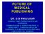 FUTURE OF MEDICAL PUBLISHING