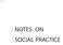 NOTES ON SOCIAL PRACTICE