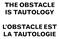 the obstacle is tautology L obstacle est la tautologie