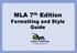MLA 7 th Edition. Formatting and Style Guide