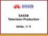 SAX5B Television Production. Units : I- V