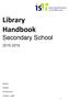 Library Handbook. Secondary School Name: Grade: Homeroom: Library Login: