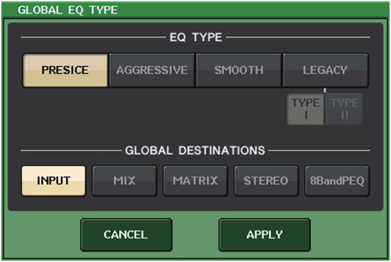 Select an EQ type and channel category in the GLOBAL EQ TYPE window. 4. Press the APPLY button. 5. When the CONFIRMATION dialog box opens, press the OK button.
