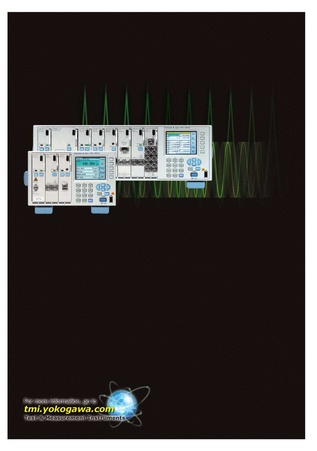 Multi Application Test System AQ2200Series Multi Application Test System Ideal Measurement Solution for Optical Devices and Optical Transmission Systems A broad lineup of measurement modules Light