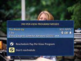 Pay-Per-View Program Missed If you have ordered a PPV program but didn t tune to it, a Program Missed notice will appear asking if you would like to reschedule your order.