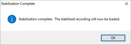 Once stabilization is complete a window will appear informing the user that stabilization is complete and the new stabilized recording will be loaded in the software.
