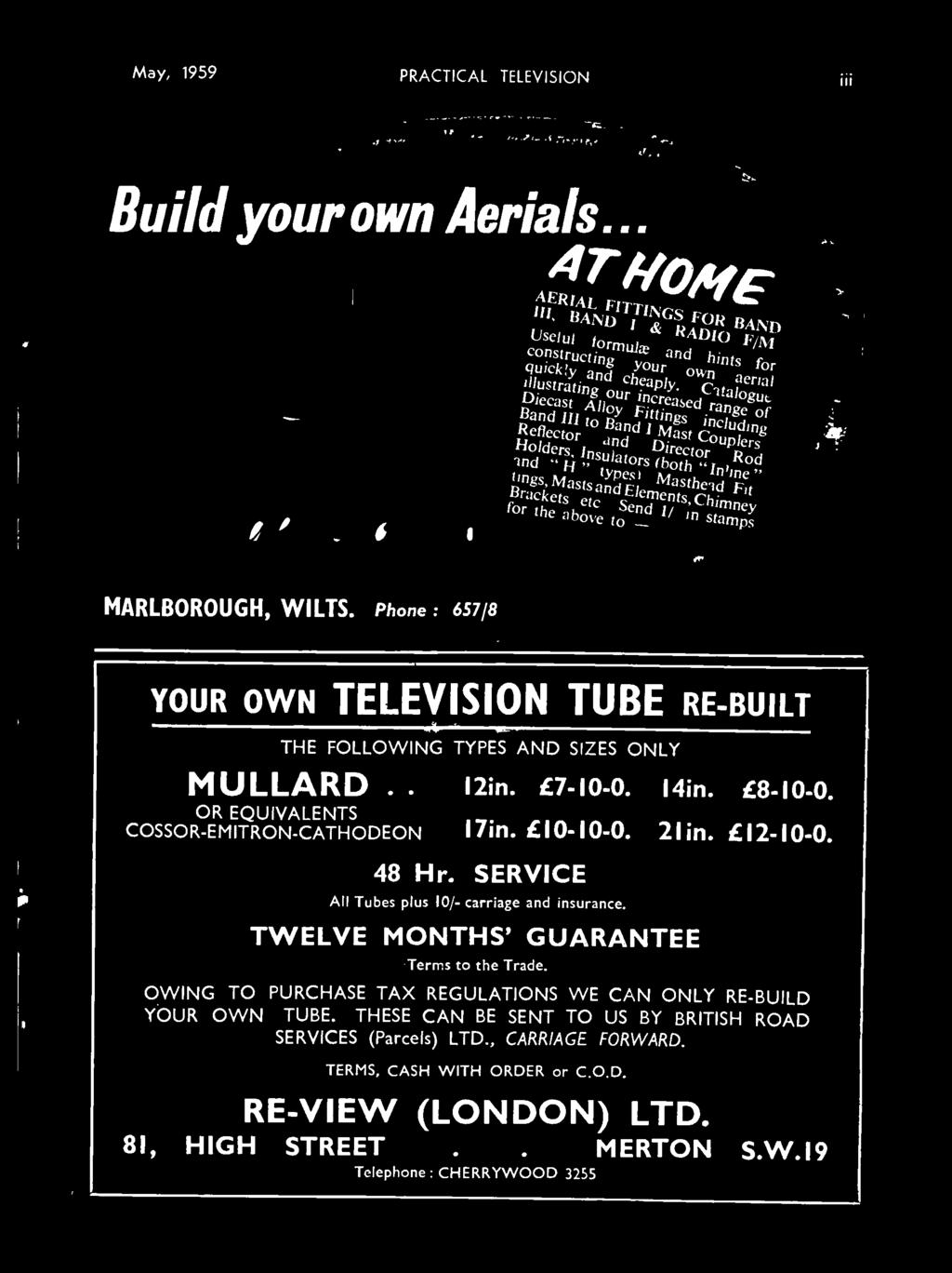 Phone : 657/8 kowl' YOUR OWN TELEVISION TUBE RE -BUILT THE FOLLOWING TYPES AND SIZES ONLY MULLARD.. OR EQUIVALENTS COSSOR- EMITRON- CATHODEON I 2in. 7-10-0. 14in. 8-10-0. I 7in.