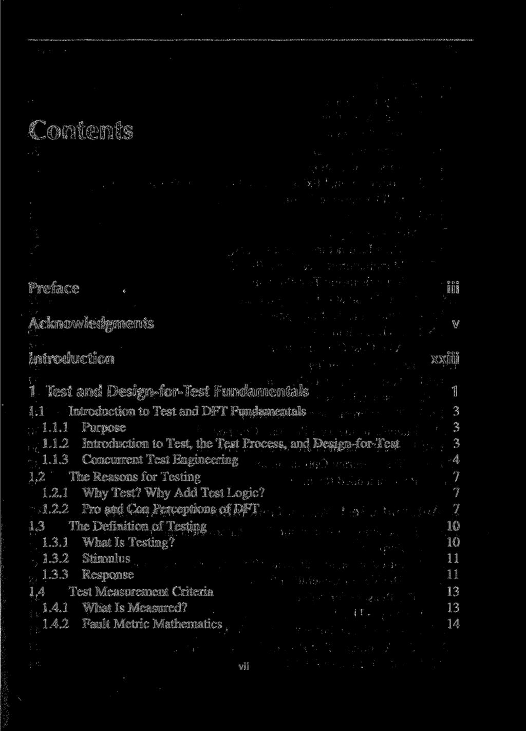 Contents Preface Acknowledgments Introduction iii v xxiii 1 Test and Design-for-Test Fundamentals 1 1.1 Introduction to Test and DFT Fundamentals 3 1.1.1 Purpose 3 1.1.2 Introduction to Test, the Test Process, and Design-for-Test 3 1.