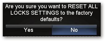 RESET LOCKS Return all Parental Control lock settings to factory default. A screen will come up to confirm your selection or to cancel it.