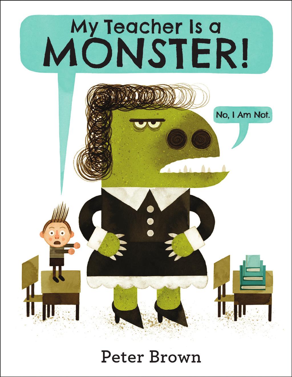 Tiger Goes Wild ISBN 97 8-0 -316-0 Monsters are not always what they seem. BOBBY HAS THE WORST TEACHER. She stomps. She yells.