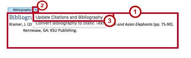 Updating the Bibliography If you make changes to the document after you have added the Bibliography, you can update it to reflect the new changed (e.g. additional sections added, or altered page numbers).