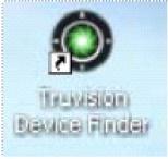 Figure 5: TruVision Device Finder shortcut icon To use the TruVision Device Finder: 1. Double-click the shortcut icon to open the tool. The Start window appears. 2.