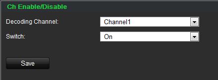 2. Select the desired decoding channel from the drop-down list. 3. In the Switch box, enable or disable the selected channel. 4. Click Save to save the settings.