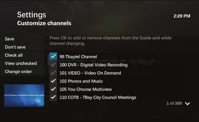 Hide and Show Channels in the Guide Tbaytel Digital TV gives you access to many channels. You can use the Customize Channels settings screen to determine which channels appear in the Guide.