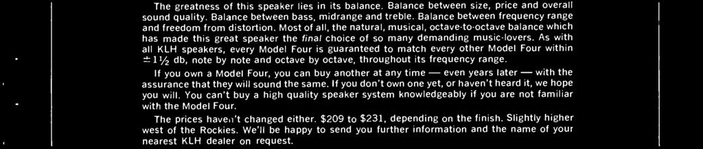 Most of all, the natural, musical, octave -to- octave balance which has made this great speaker the final choice of so