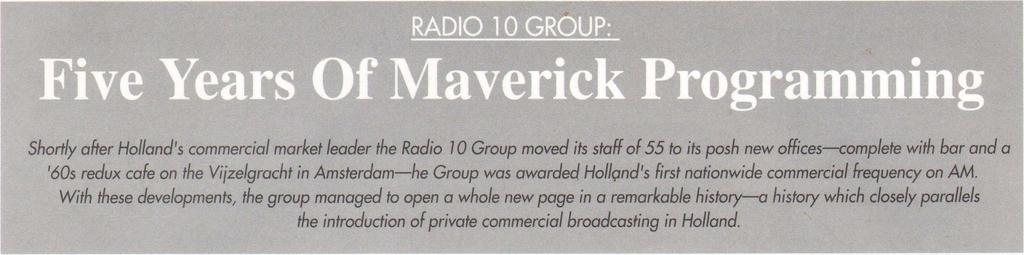 Shortly after Holland's commercial market leader the Radio 10 Group moved its staff of 55 to its posh new offices-complete with bar and a '60s redux cafe on the Vijzelgracht in Amsterdam-he Group was