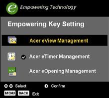 User Controls Empowering Key Acer Empowering Key provides three Acer unique functions, they are "Acer eview Management", "Acer etimer Management" and "Acer eopening Management" respectively.