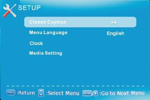 SETUP This option allows user to adjust the HDTV s miscellaneous options. 1. Press MENU to open the OSD. 2. Press or to select SETUP and press OK. 3.
