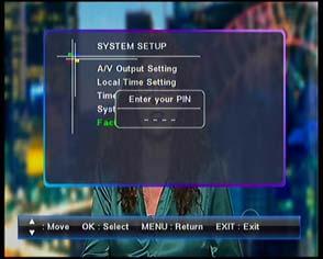System Setup & User Preferences of DVB Factory Default 1. Press the Menu Button to enter the Main Menu and then select the Setting, System Setup and then Factory Default. 2.