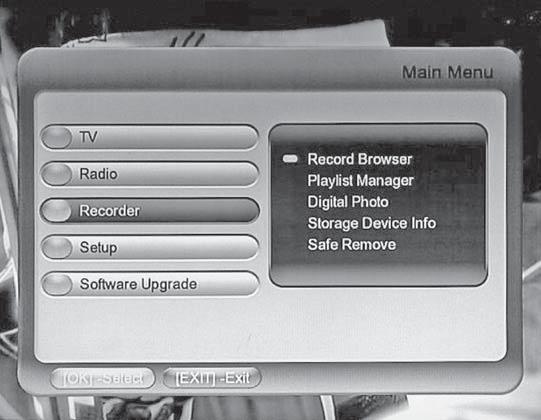 4. PVR Function Press [CH +/-, ] to move cursor and highlight {Record Brower} or {Digital Photo}(if available ) or{storage Device Info} or {Save Remove} as shown in Figure:10.4.1 Menu Operations 4.