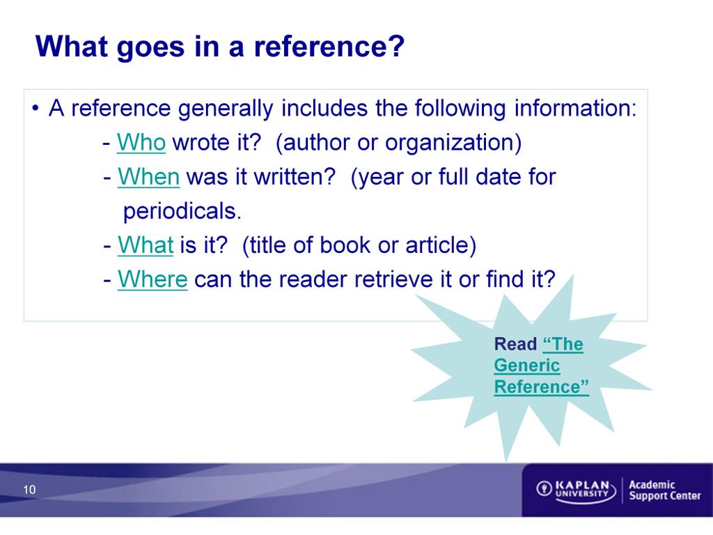 What goes in a reference? A reference generally includes the following information: - Who wrote it? (author or organization) - When was it written?