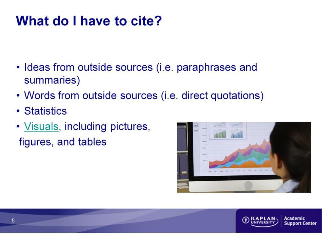 What do I have to cite? Anything that is borrowed from an outside source must be cited.