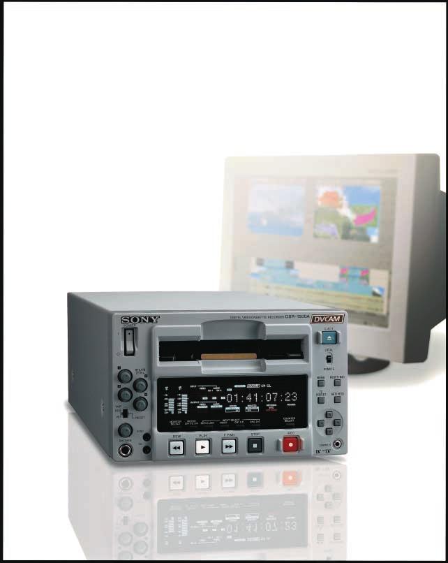 04 INTRODUCTION Superb Multi-Environment Application Flexibility in a Compact Unit The DSR-1500A* is a DVCAM TM Editing Recorder that offers many significant advantages in professional video