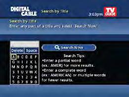 See Search and Record in the DVR section for more information. Title Search Title Search allows you to find a specific program by entering the first few letters of the program name.