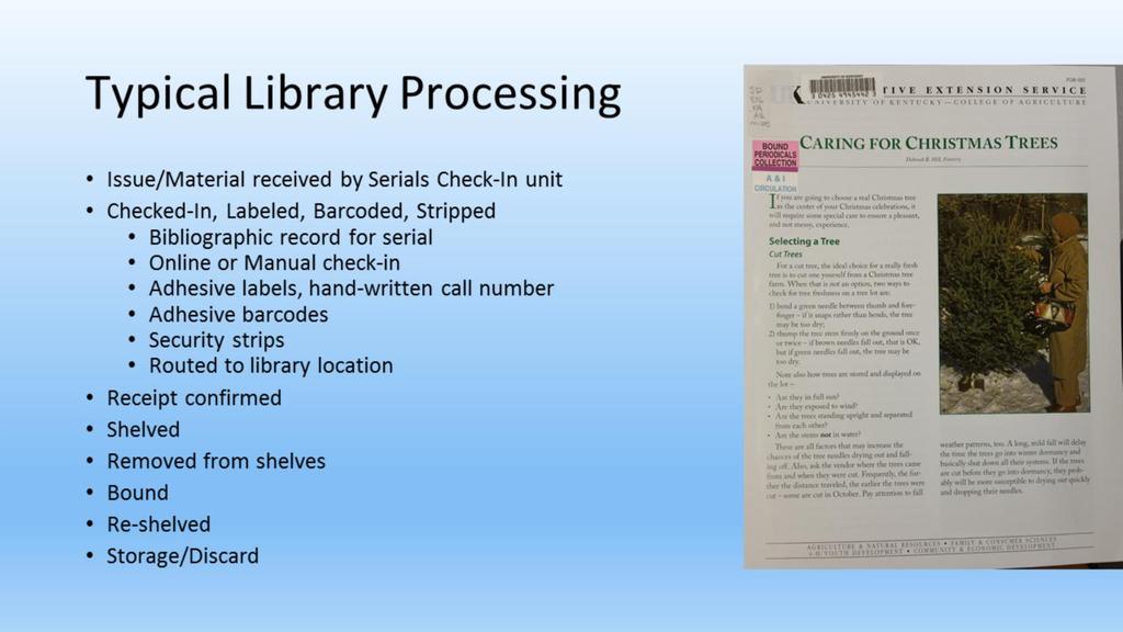 Issues are received at the library and delivered to a serials check-in unit Issues are checked in to record receipt and to verify identification information Issue may receive a barcode,