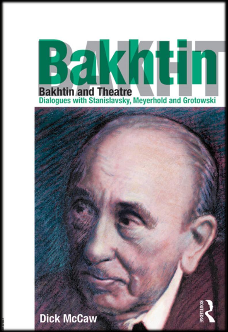 http://dx.doi.org/10.1590/2176-457328069 MCCAW, Dick. Bakhtin and Theatre: Dialogues with Stanislavsky, Meyerhold and Grotowski. Abingdon: Routledge, 2015. 264p.
