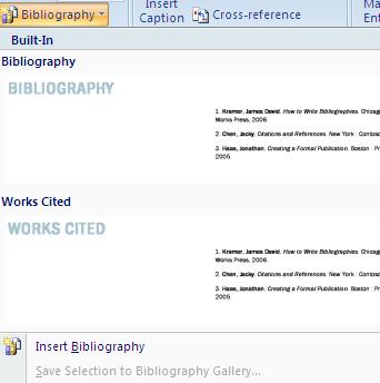INSERTING A BIBLIOGRAPHY From the References Tab, you can insert a bibliography anywhere in your document. Two Built-Ins are available: Bibliography and Works Cited.