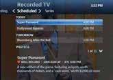 View Your Recording Schedule 1. Press RECORDED TV. 2. Use the right arrow to select Scheduled. Press OK. The Recorded TV screen lists scheduled programs in the order in which they will be recorded. 3.