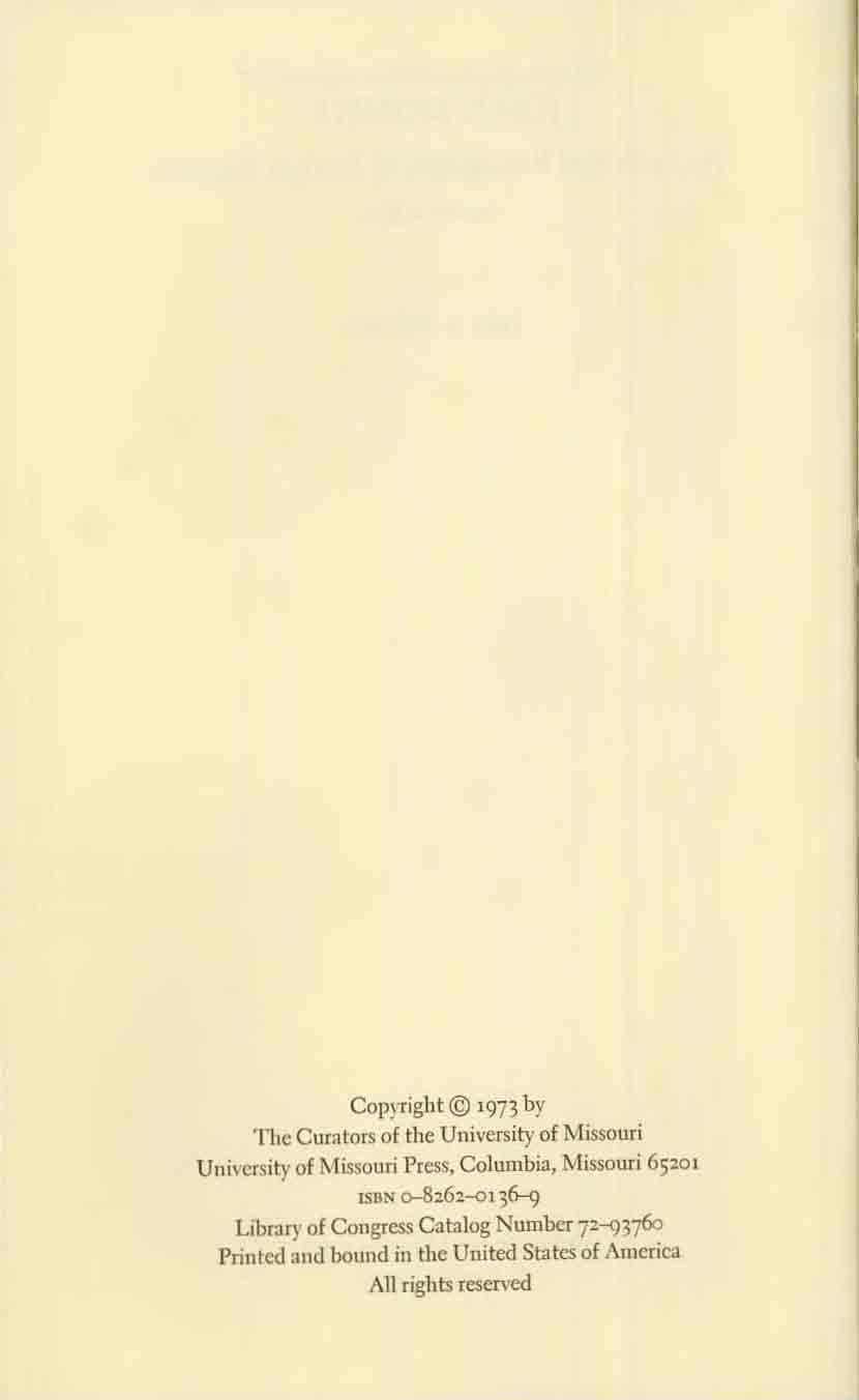 Copyright 1973 by The Curators of the University of Missouri University of Missouri Press, Columbia, Missouri 6SZOl ISBN