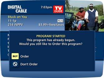Pay-Per-View Notices Pay-Per-View Program Started A Program Started screen will appear if you try to order a PPV program that is in progress but is within the purchase window.